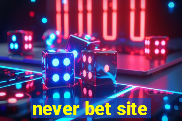 never bet site